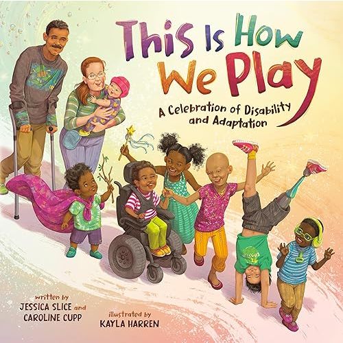 This Is How We Play: A Celebration of Disability and Adaptation Hardcover – Picture Book, September 24, 2024