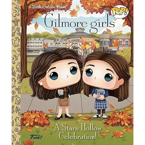 Gilmore Girls: A Stars Hollow Celebration! (Funko Pop!) (Little Golden Book)