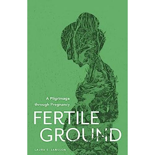 Fertile Ground: A Pilgrimage through Pregnancy