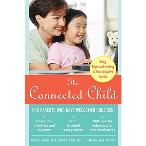 Connected Child: Bring Hope and Healing to Your Adoptive Family (Family & Relationships)