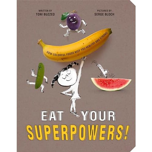 Eat Your Superpowers!: How Colorful Foods Keep You Healthy and Strong