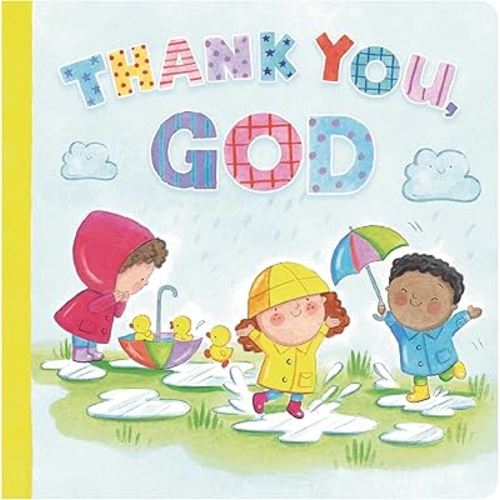 Thank You God (Padded Board Book): A Gentle Faith Book to Share with Little Ones