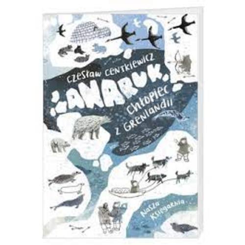 Anaruk, chopiec z Grenlandii - Anaruk, the boy from Greenland (Polish) – International Children's Books