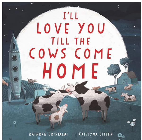 I'll Love You Till the Cows Come Home: A Sweet Bedtime Story, Great for Mother's Day, about Boundless Family Love for Children (Ages 4–8)