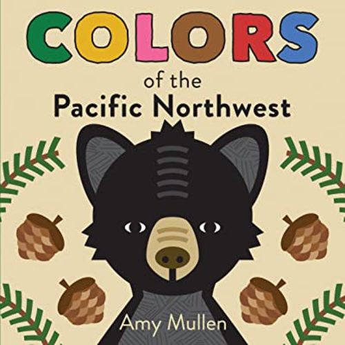 Colors of the Pacific Northwest: A perfect book for summer reading (Naturally Local)