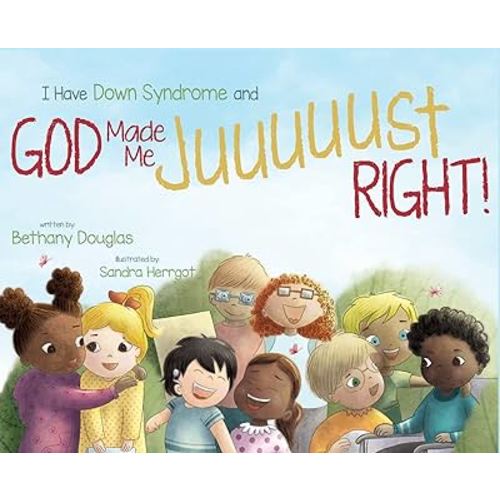 I Have Down Syndrome and God Made Me JUUUUUST Right!