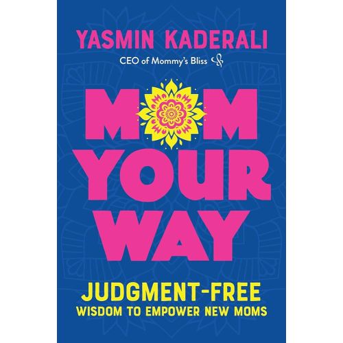 Mom Your Way: Judgment-Free Wisdom to Empower New Moms