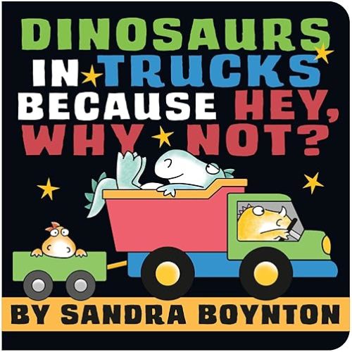 Dinosaurs in Trucks Because Hey, Why Not? Board book – May 7 2024