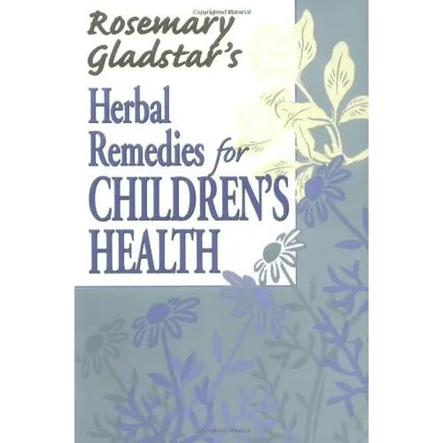 Rosemary Gladstar's Herbal Remedies for Children's Health