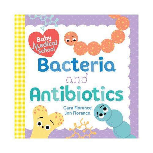 Baby Medical School: Bacteria And Antibiotics - (baby University) By Cara Florance & Jon Florance (board Book)