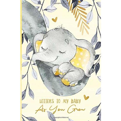 Letters to My Baby As You Grow: A Memory Keepsake Journal From Parent To Child | Little Peanut Elephant Yellow Grey