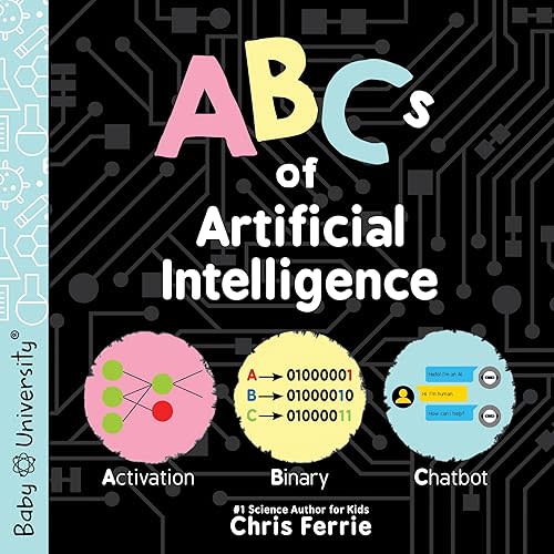 ABCs of Artificial Intelligence (Baby University) Board book – July 1, 2024