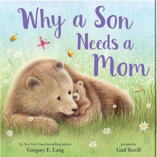 Why a Son Needs a Mom: Celebrate Your Special Mother and Son Bond with this Sweet Picture Book! (Always in My Heart)