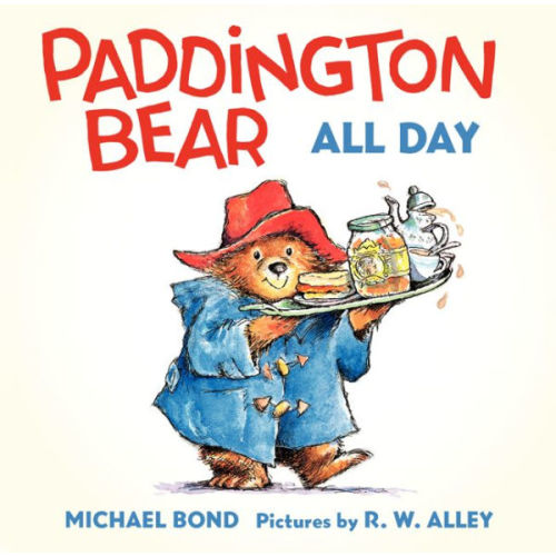 Paddington Bear All Day (Board Book) by Michael Bond, R. W Alley, Board Book | Barnes & Noble®