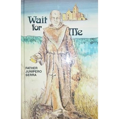 Wait for Me: The Life of Father Junipero Serra (Encounter Library)