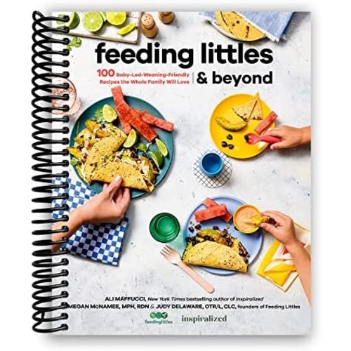 Feeding Littles and Beyond: 100 Baby-Led-Weaning-Friendly Recipes the Whole Family Will Love