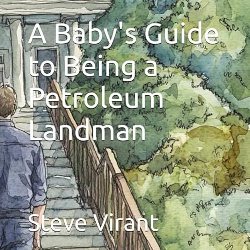 A Baby's Guide to Being a Petroleum Landman