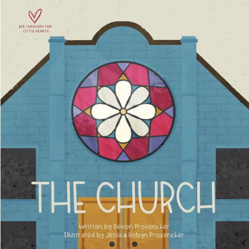The Church (Big Theology for Little Hearts)