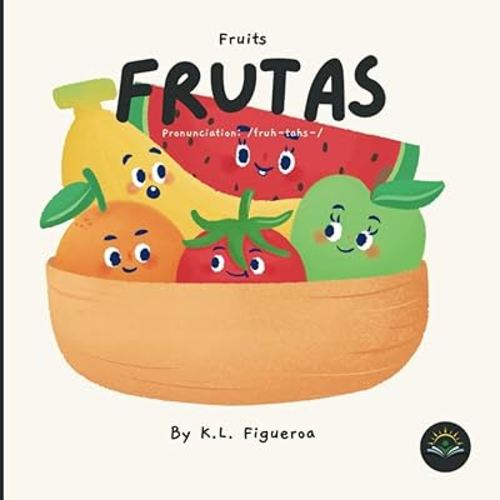 Spanish Words for Baby with Fruits: Frutas: Fun Spanish Books for Kids Ages 0-4 with Pronunciation Guides for English-Speaking Parents (Bilingual Baby Books Collection from Spanish Sprouts)