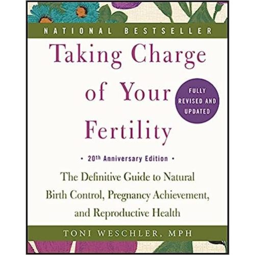 Taking Charge of Your Fertility, 20th Anniversary Edition: The Definitive Guide to Natural Birth Control, Pregnancy Achievement, and Reproductive Health