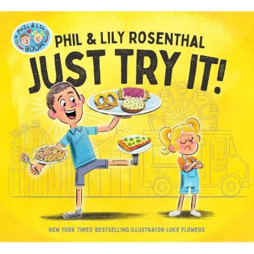 Just Try It! - (a Phil & Lil Book) By Phil Rosenthal & Lily Rosenthal (hardcover)