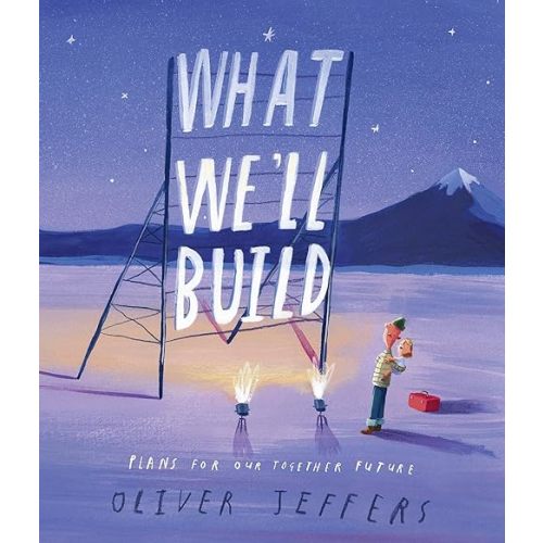 What We'll Build: Plans For Our Together Future Hardcover – Picture Book, October 6, 2020