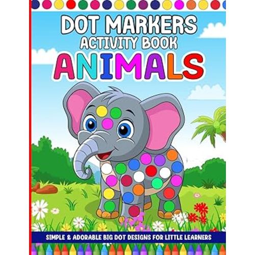 Animal Dot Markers Activity Book for Toddlers Ages 1–3, 2–4, 3–5, 4–8: 50 Cute Animal Designs: Big Dot Educational Coloring Book with Fun Animal Facts | Single-Sided Pages for Do-a-Dot Markers