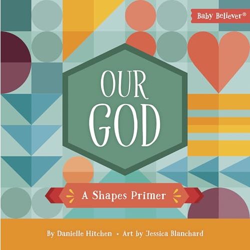 Our God: A Shapes Primer (Baby Believer)