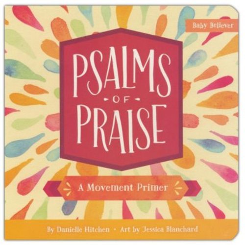 Psalms of Praise: A Movement Primer: Danielle Hitchen Illustrated By: Jessica Blanchard: 9780736972345 - Christianbook.com