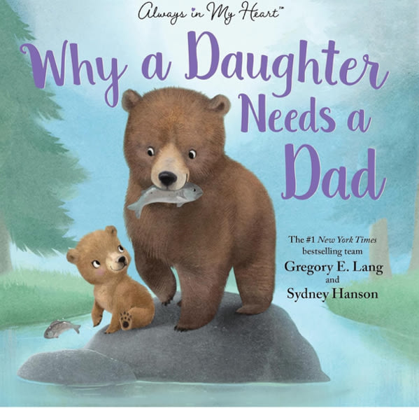 Why a Daughter Needs a Dad: Celebrate Your Father Daughter Bond this Father's Day with this Special Picture Book!