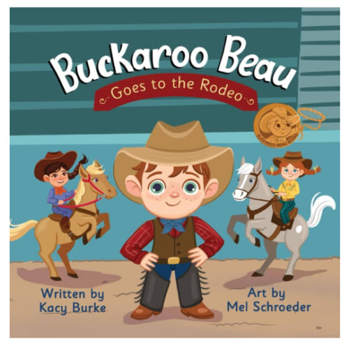 Buckaroo Beau Goes to the Rodeo (Buckaroo Beau Books): Burke, Kacy, Schroeder, Mel: 9798865450252: Amazon.com: Books