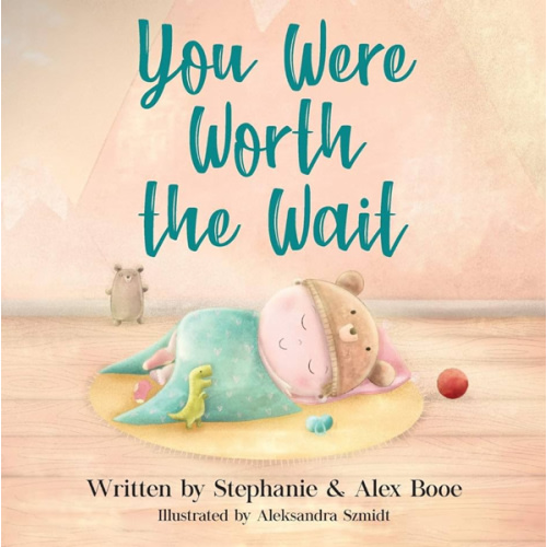You Were Worth the Wait by Stephanie Booe, Alex Booe, Aleksandra Szmidt, Hardcover | Barnes & Noble®