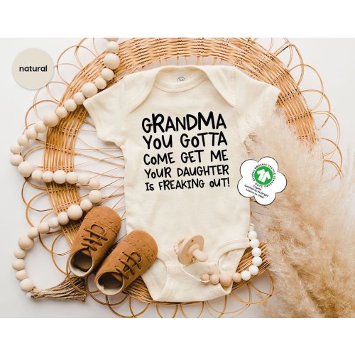 Grandma You Gotta Come Get Me Your Daughter is Freaking Out, Grandma Baby Shower Gift, Baby Bodysuit, Funny Baby Toddler Shirt, Newborn Gift
