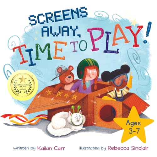 Screens Away, Time to Play: A Children’s Book Inspiring Screen Free Activities for Kids and a Resource to Explain Why You Limit Screen Time