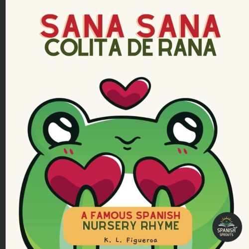 Sana Sana,Colita de Rana, Learn Spanish Nursery Rhyme: Famous Nursery Boo Boo Song - Spanish-English Learning for Babies & Toddlers 0-4 with Pronunciation Guide for Parents