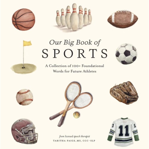 Our Big Book of Sports: A Collection of 100+ Foundational Words for Future Athletes (Tabitha Paige Children's Book Series)