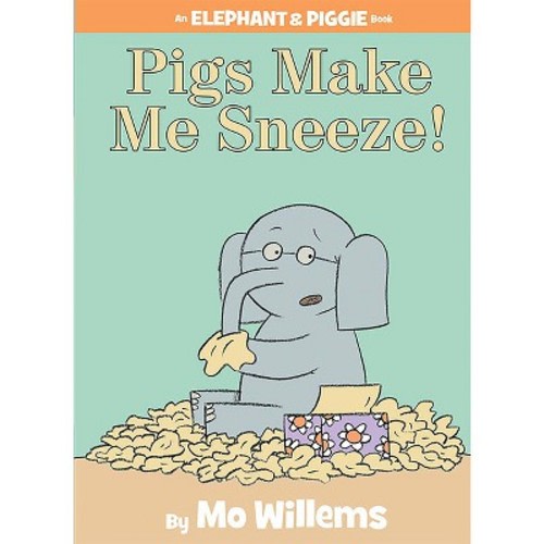 Pigs Make Me Sneeze!-An Elephant and Piggie Book - by Mo Willems