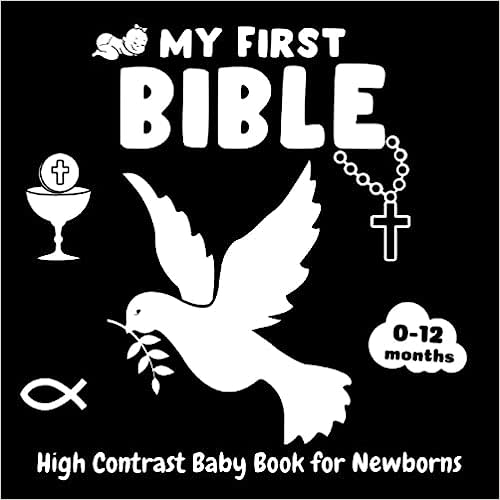 My First Bible, High Contrast Baby Book for Newborns, 0-12 Months: Black And White Baby Book | Visual Stimulation Images For Babies | Simple Black and White Images to Develop Babies Eyesight