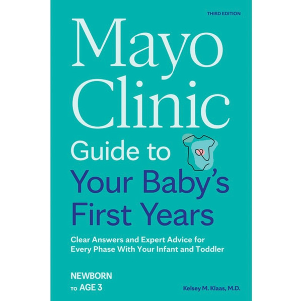 Mayo Clinic Guide to Your Baby's First Years, 3rd Edition: Clear Answers and Expert Advice for Every Phase With Your Infant and Toddler (Mayo Clinic Parenting Guides)