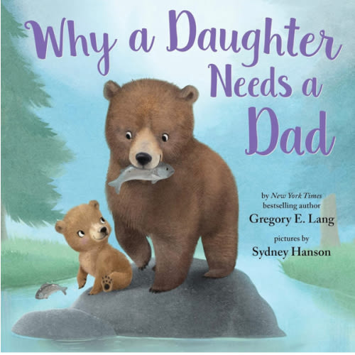 Why a Daughter Needs a Dad: Celebrate Your Father Daughter Bond this Valentine's Day with this Special Picture Book!