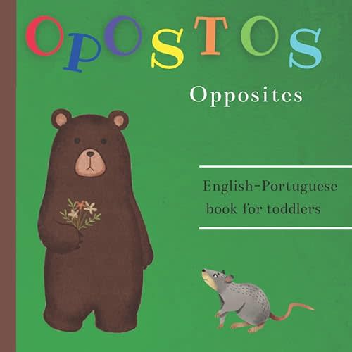 Opostos Opposites English Portuguese Book for Toddlers | My First Book of Portuguese Words: Portuguese for Kids | Kids Portuguese Books Paperback – October 10, 2021