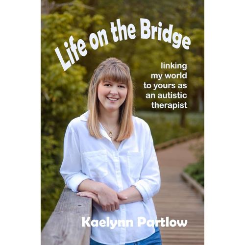 Life on the Bridge: linking my world to yours as an autistic therapist