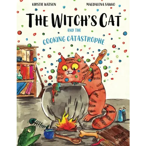 The Witch's Cat and The Cooking Catastrophe: A fantastical tale of magic, mischief and mishap!