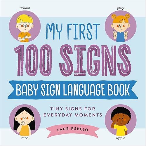 My First 100 Signs: Baby Sign Language Book the: Tiny Signs for Everyday Moments Hardcover – April 21, 2026