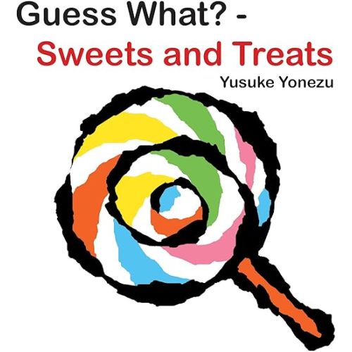 Guess What?-Sweets and Treats (The World of Yonezu) Board book – Lift the flap, March 30, 2015