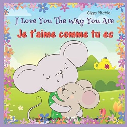 I Love You The Way You Are Je t'aime comme tu es Bilingual English-French Book For Children: English-French Edition (Bilingual English-French Books For Children) Paperback – May 31, 2021