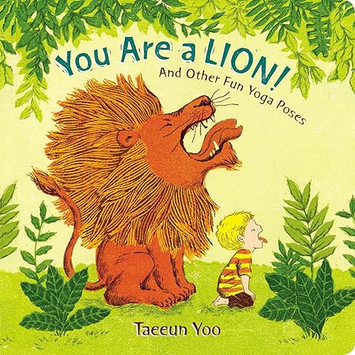You Are a Lion!: And Other Fun Yoga Poses Board book – Illustrated, January 16, 2018