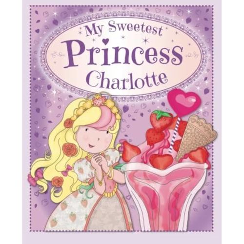 My Sweetest Princess Charlotte: My Sweetest Princess