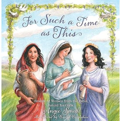 For Such a Time as This: Stories of Women from the Bible, Retold for Girls