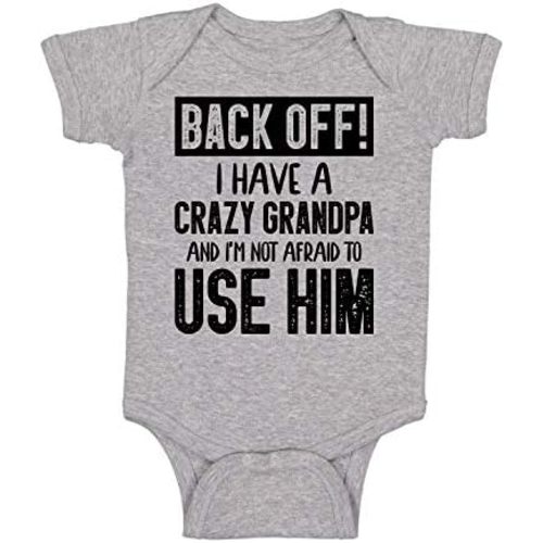 Back Off !! I Have a Crazy Grandpa and I'm Not Afraid To Use Him - Funny Baby Essentials Romper